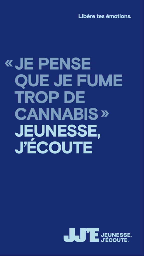 Un visuel de la campagne Libère tes émotions où Jeunesse, J’écoute apparaît après la phrase : « Je pense que je fume trop de cannabis. »