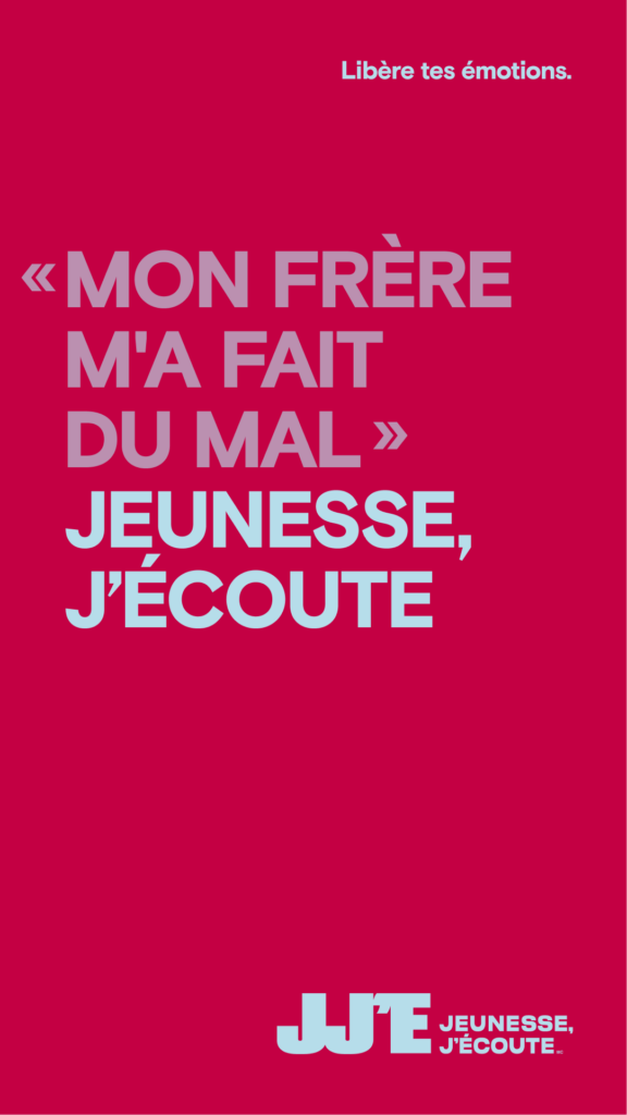 Un visuel de la campagne Libère tes émotions où Jeunesse, J’écoute apparaît après la phrase : « Mon frère m’a fait du mal. »