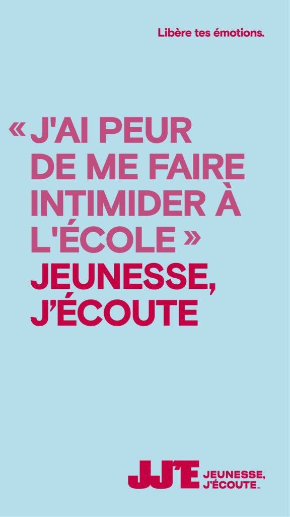 Un visuel de Libère tes émotions avec la citation : « J’ai peur de me faire intimider à l’école » et le logo de Jeunesse, J’écoute. 